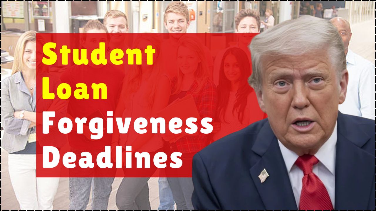 Student Loan Forgiveness Deadlines